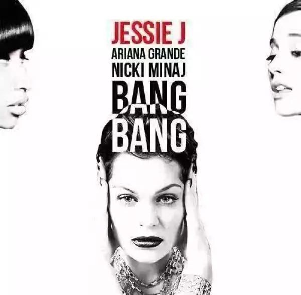 Jessie J - Bang Bang Feat. Nicki Minaj & Ariana Grande